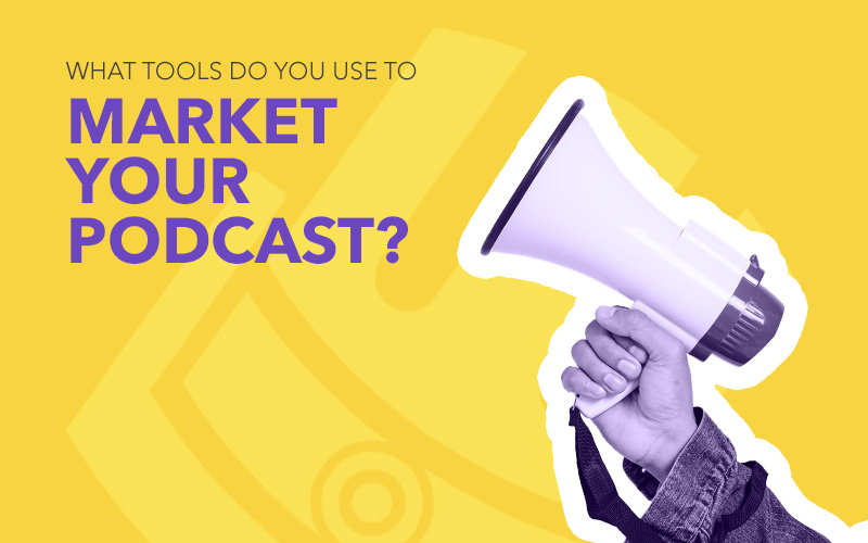 Podcast marketing tools