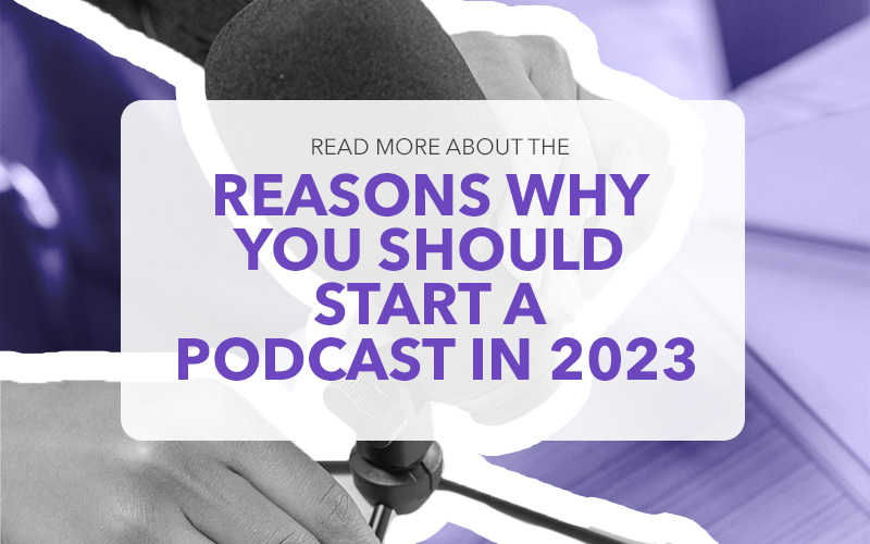 Top Reasons to Start a Podcast in 2023