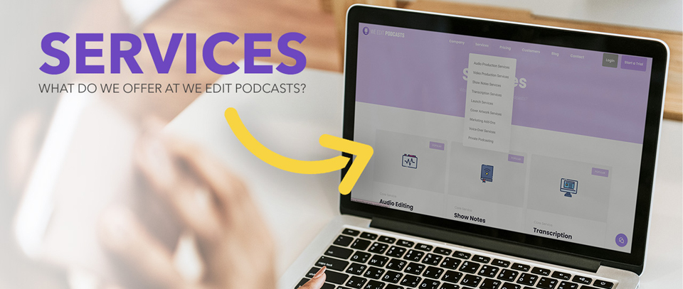 Services offered by We Edit Podcasts, a podcast production agency