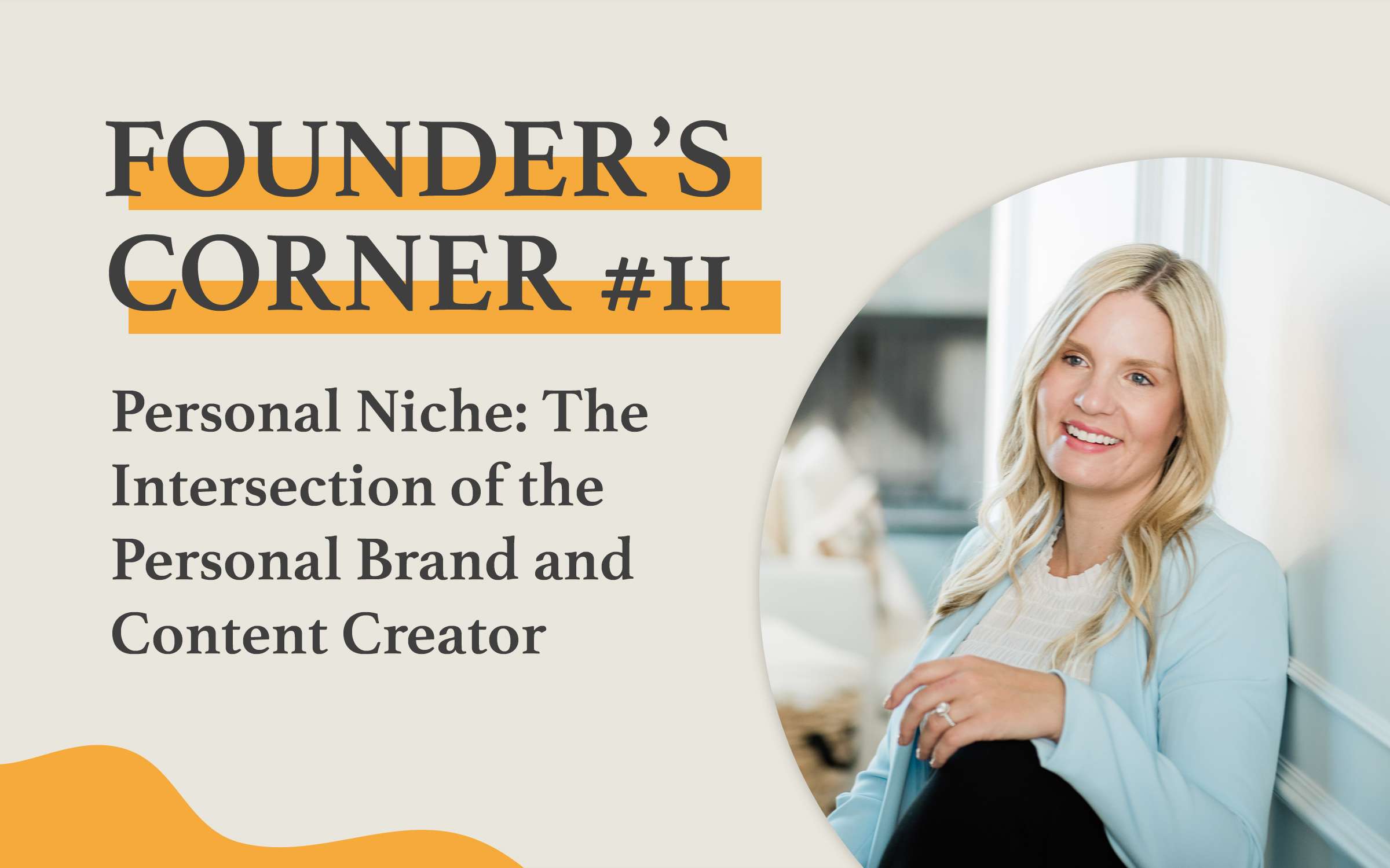 Founder's Corner #11: Personal Niche: The Intersection of the Personal Brand and the Content Creator
