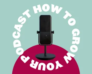 How to Grow Your Podcast with Video Marketing