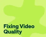 how to fix bad quality video