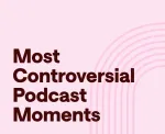 most controversial podcasts