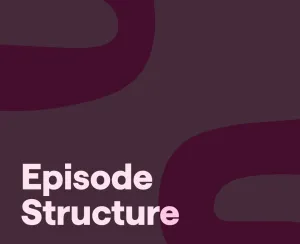 How to Plan a Podcast Episode Structure