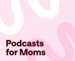 Best podcasts for moms