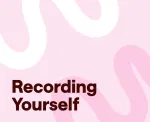 Recording Yourself