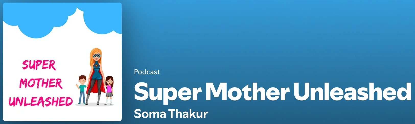 Cover image of 'Super Mother Unleashed' podcast, featuring the title and an image of Soma Thakur in a vibrant setting, symbolizing her focus on health, wellness, and lifestyle tips for moms.