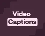 Captioning videos